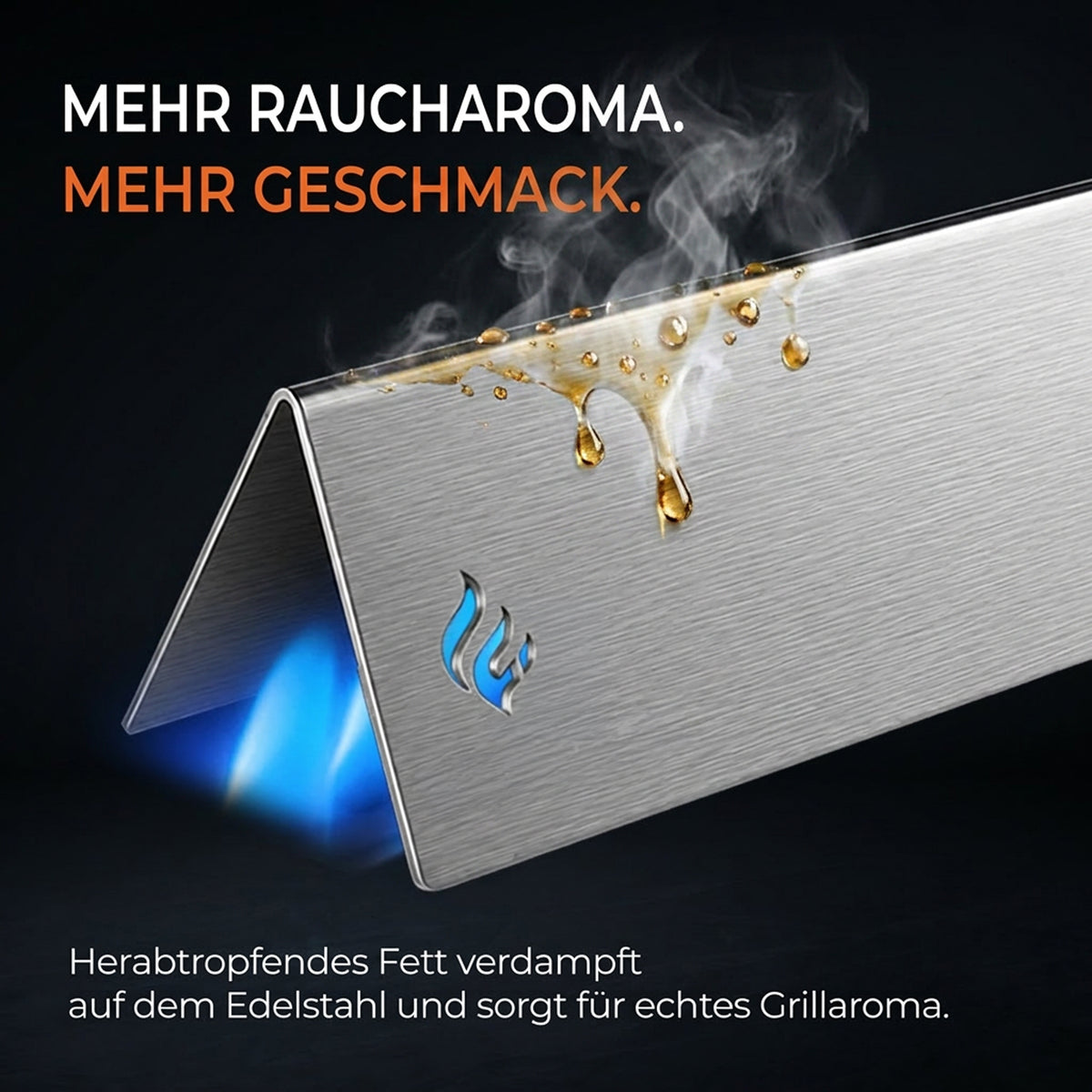 Mehr Raucharoma: herabtropfendes Fett verdampft auf dem Edelstahl und sorgt für echtes Grillaroma